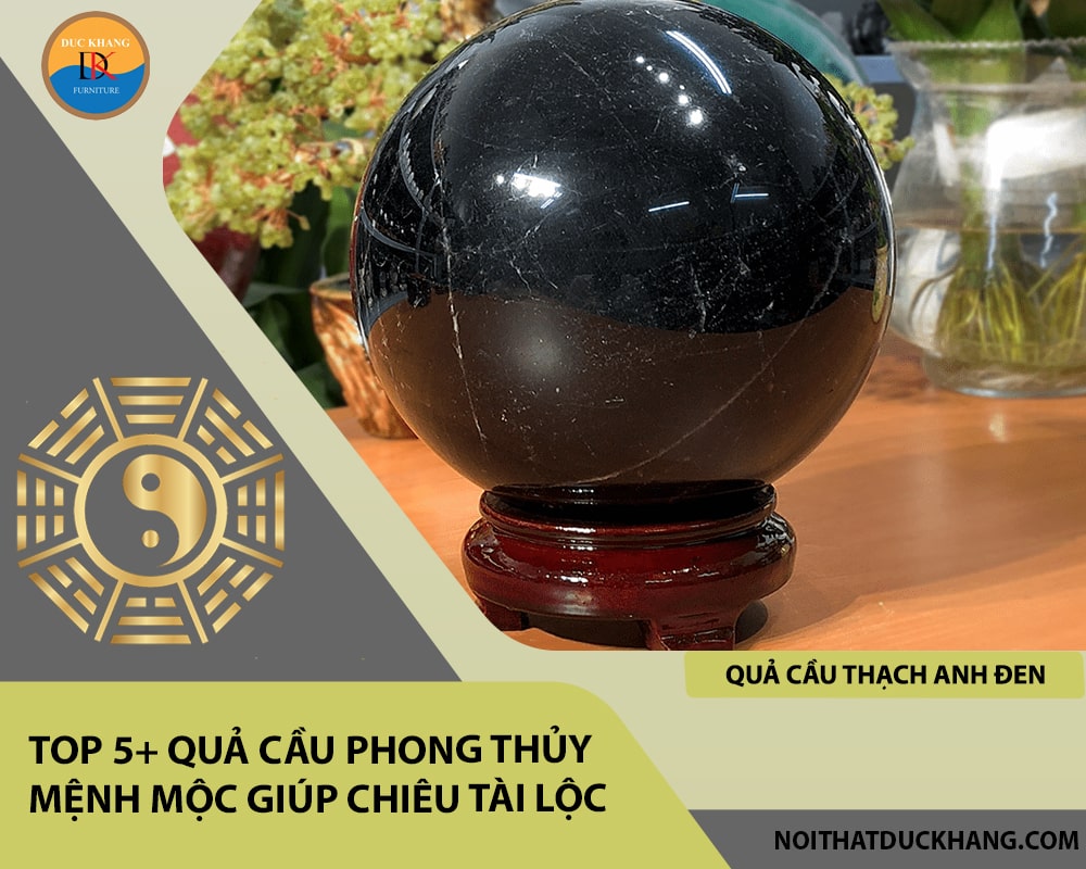 Top 5+ quả cầu phong thủy mệnh Mộc giúp chiêu tài lộc - Quả cầu thạch anh đen