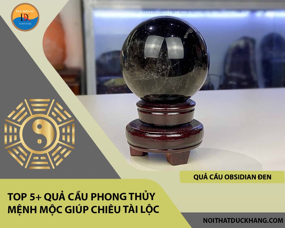 Top 5+ quả cầu phong thủy mệnh Mộc giúp chiêu tài lộc - Quả cầu Obsidian đen