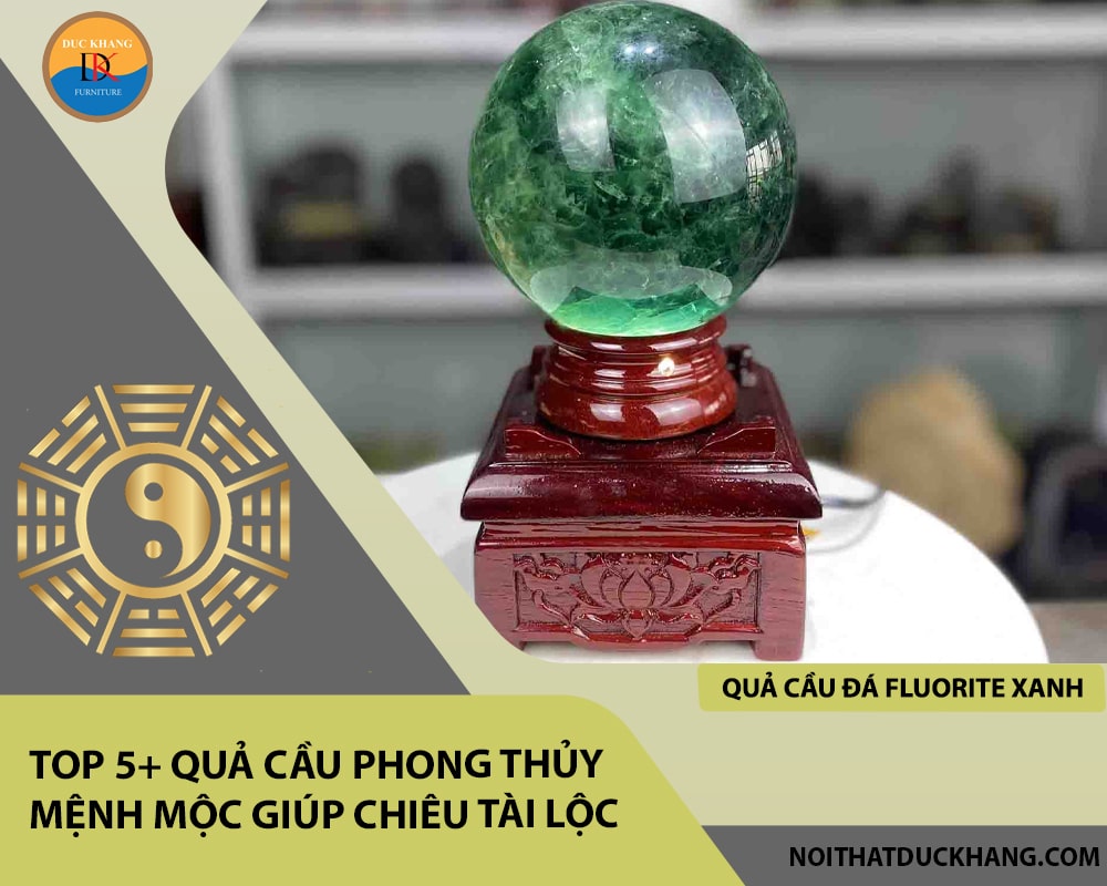 Top 5+ quả cầu phong thủy mệnh Mộc giúp chiêu tài lộc - Quả cầu đá Fluorite xanh