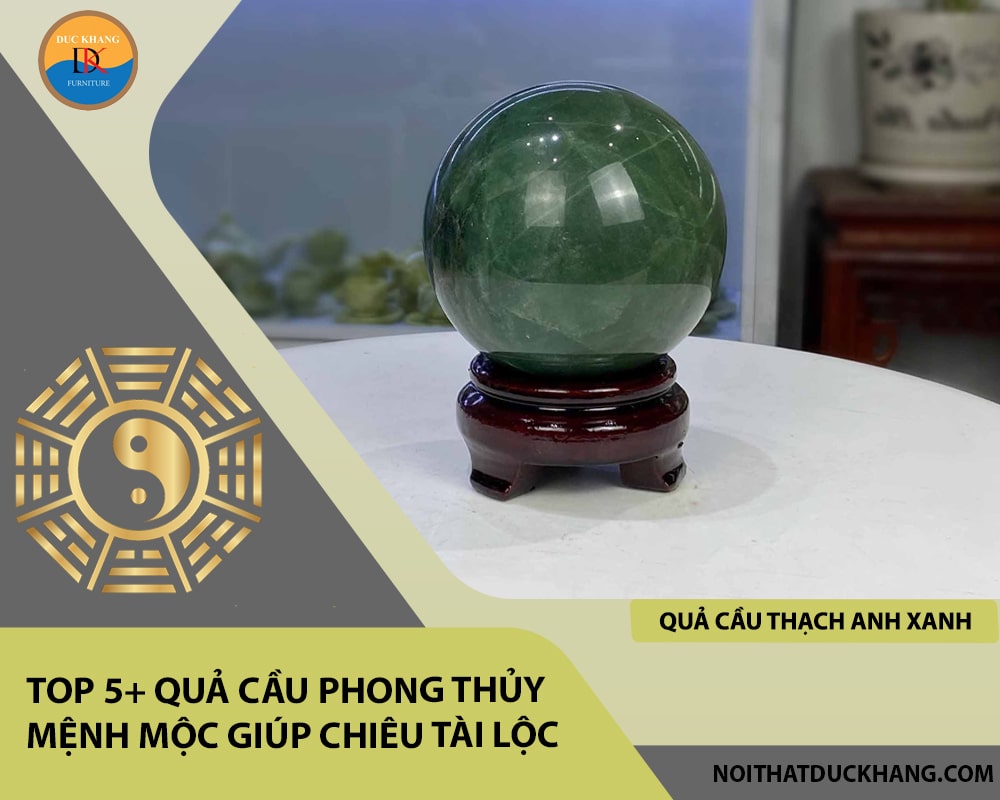 Top 5+ quả cầu phong thủy mệnh Mộc giúp chiêu tài lộc - Quả cầu thạch anh xanh