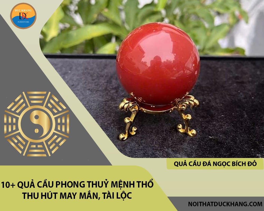10+ quả cầu phong thuỷ mệnh Thổ thu hút may mắn, tài lộc - Quả cầu đá Ngọc bích đỏ