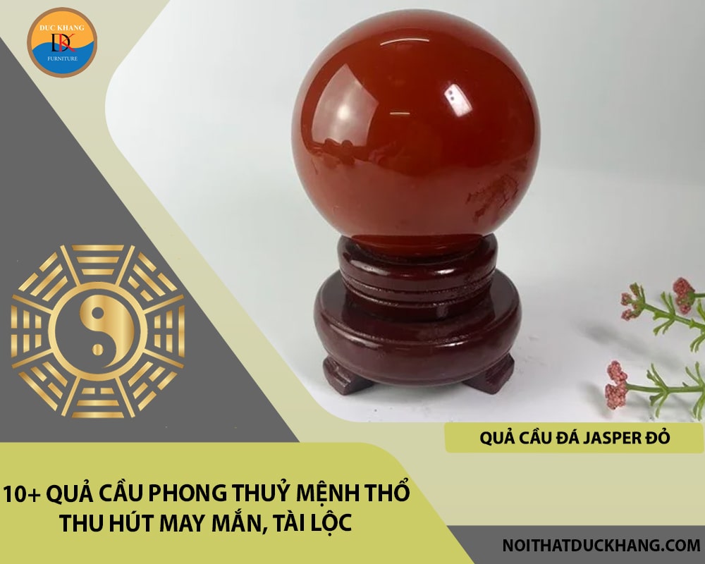 10+ quả cầu phong thuỷ mệnh Thổ thu hút may mắn, tài lộc - Quả cầu đá Jasper đỏ