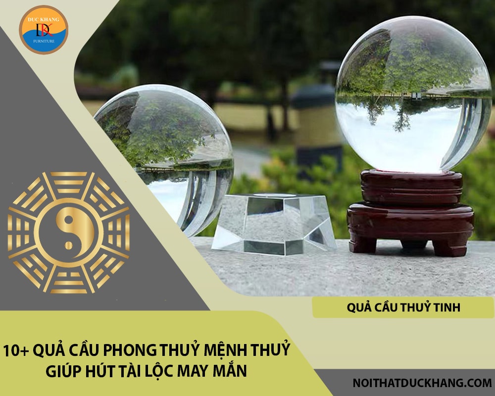 10+ quả cầu phong thuỷ mệnh Thuỷ giúp hút tài lộc may mắn - Quả cầu thủy tinh 10+ quả cầu phong thuỷ mệnh Thuỷ giúp hút tài lộc may mắn - Quả cầu thủy tinh