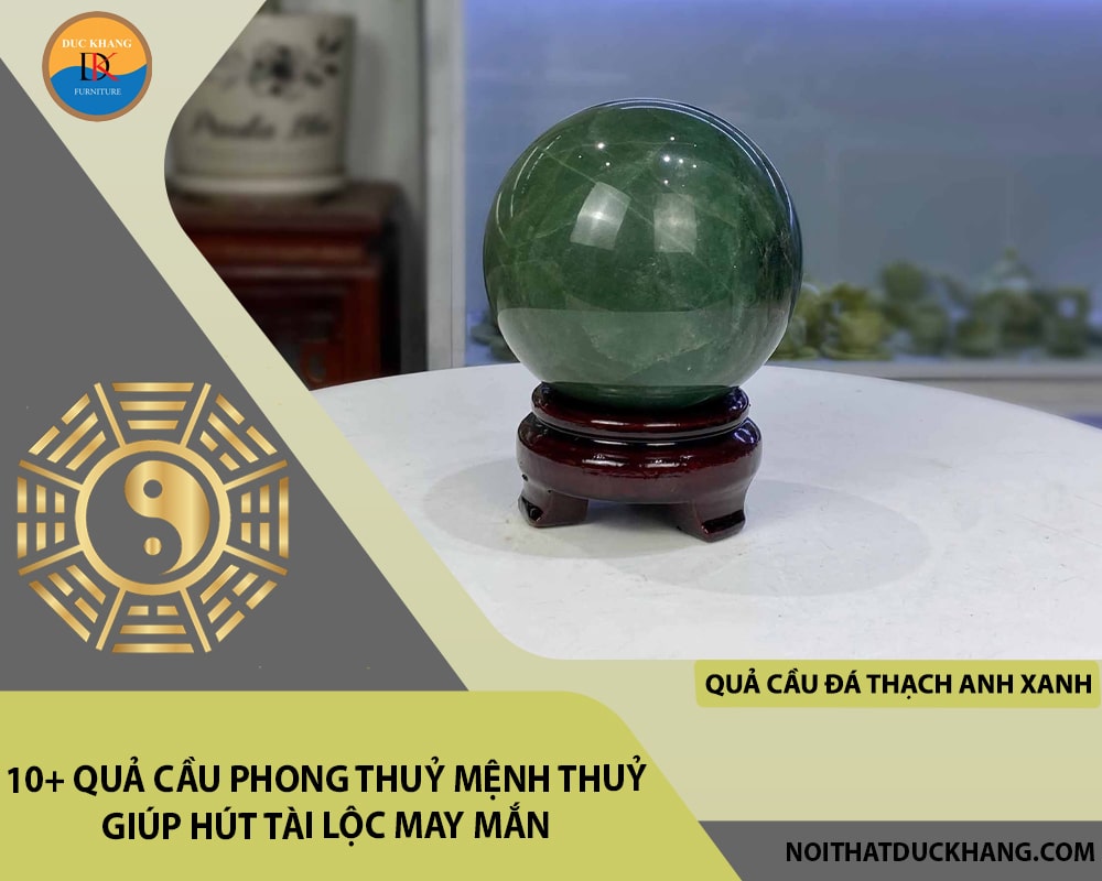 10+ quả cầu phong thuỷ mệnh Thuỷ giúp hút tài lộc may mắn - Quả cầu đá Thạch anh xanh 10+ quả cầu phong thuỷ mệnh Thuỷ giúp hút tài lộc may mắn - Quả cầu đá Thạch anh xanh