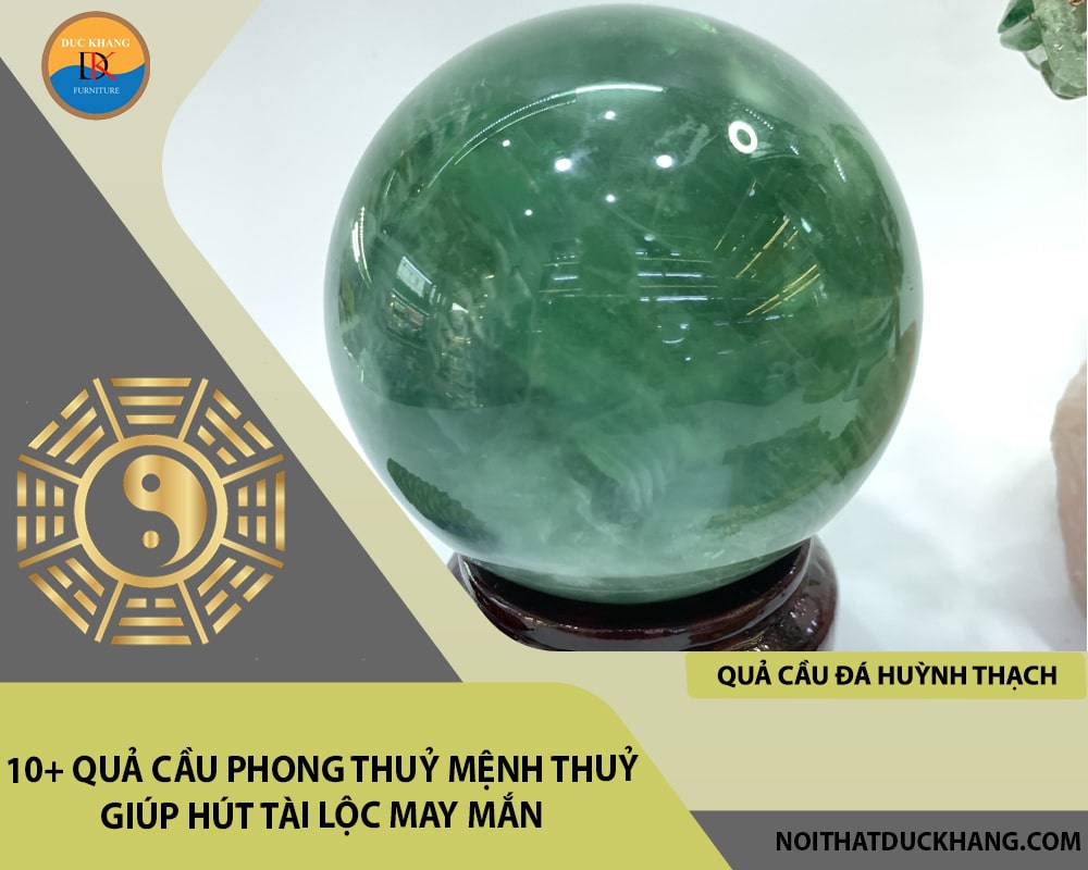 10+ quả cầu phong thuỷ mệnh Thuỷ giúp hút tài lộc may mắn - Quả cầu đá Huỳnh thạch (đá Fluorit) 10+ quả cầu phong thuỷ mệnh Thuỷ giúp hút tài lộc may mắn - Quả cầu đá Huỳnh thạch (đá Fluorit)