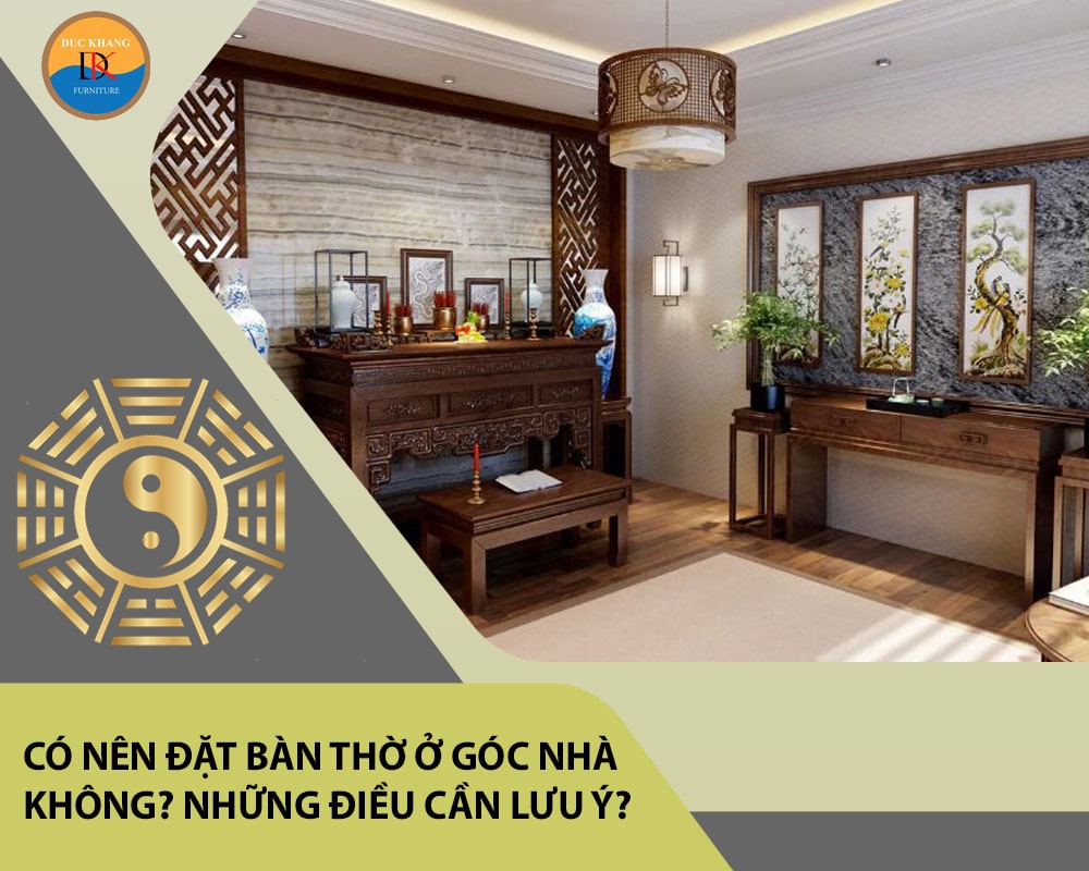 Có nên đặt bàn thờ ở góc nhà không? Những điều cần lưu ý?