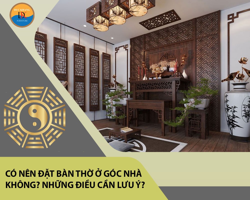 Có nên đặt bàn thờ ở góc nhà không? Những điều cần lưu ý?