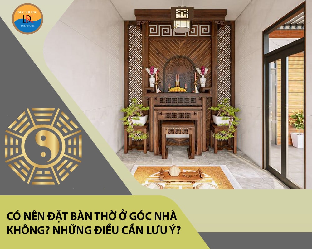 Có nên đặt bàn thờ ở góc nhà không? Những điều cần lưu ý?