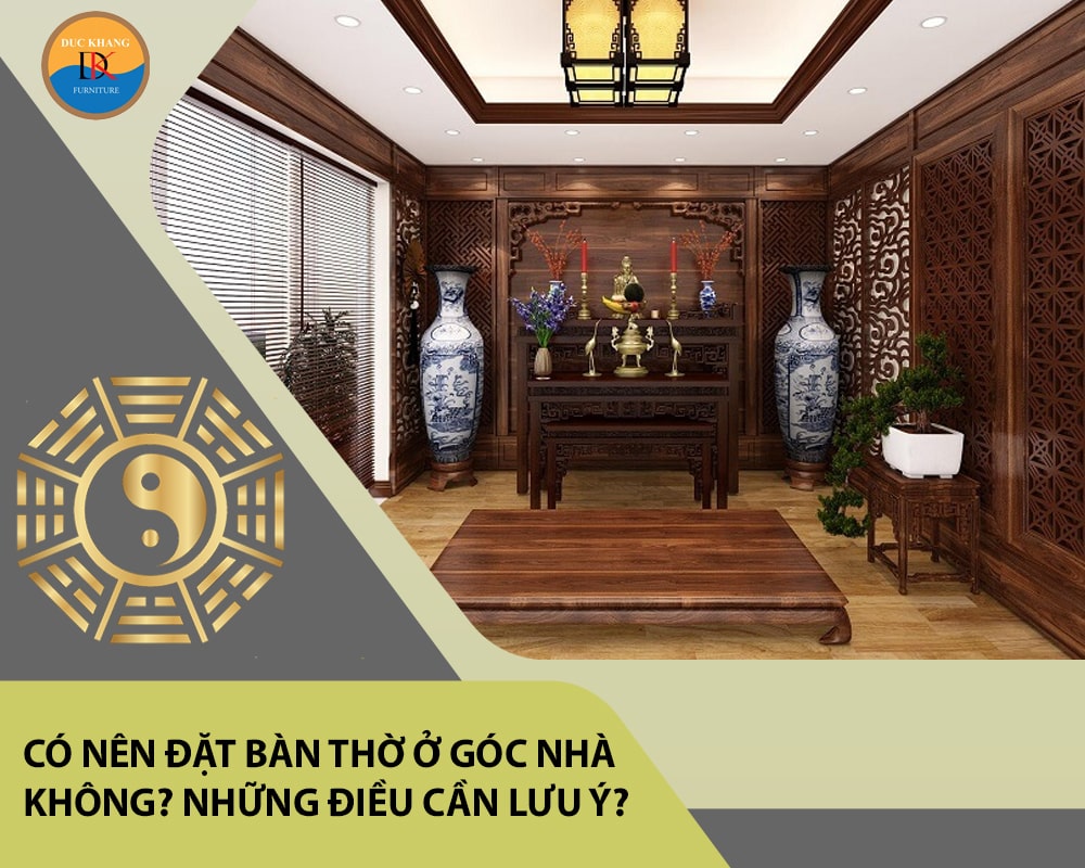 Có nên đặt bàn thờ ở góc nhà không? Những điều cần lưu ý?