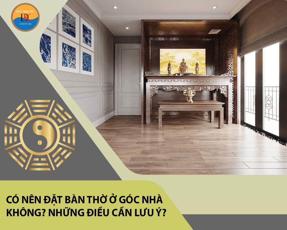 Có nên đặt bàn thờ ở góc nhà không? Những điều cần lưu ý?