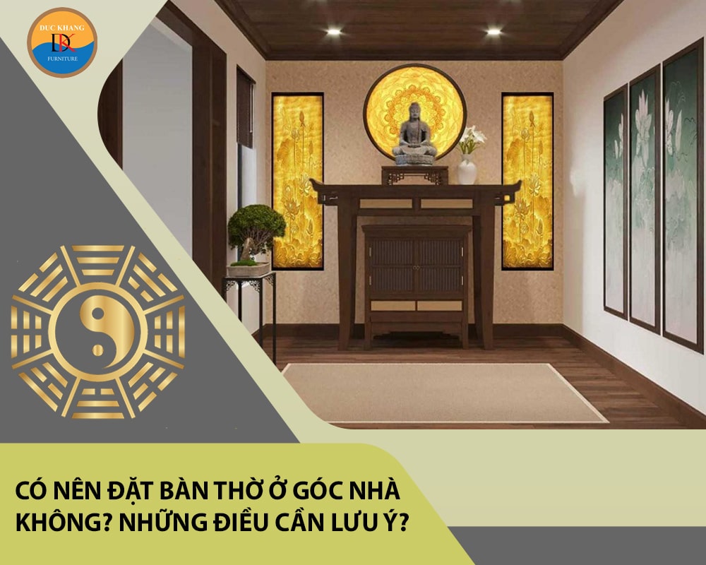 Có nên đặt bàn thờ ở góc nhà không? Những điều cần lưu ý?