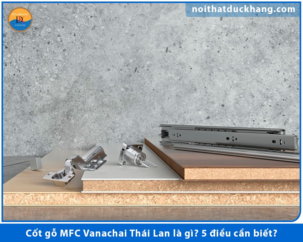 Cốt gỗ MFC Vanachai Thái Lan là gì? 5 điều cần biết?