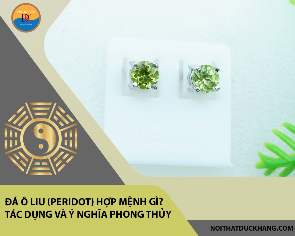 Đá ô liu hợp mệnh gì? Tác dụng và ý nghĩa phong thủy