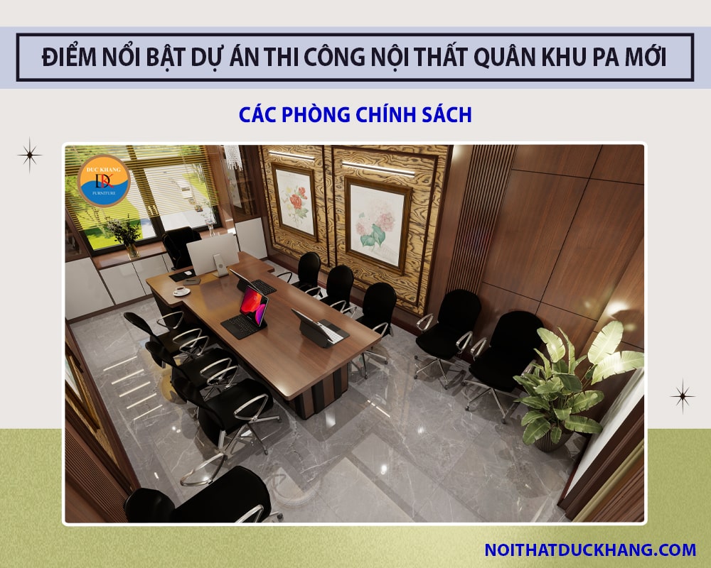 Điểm nổi bật dự án thi công nội thất Quân Khu PA mới - Các phòng Chính Sách