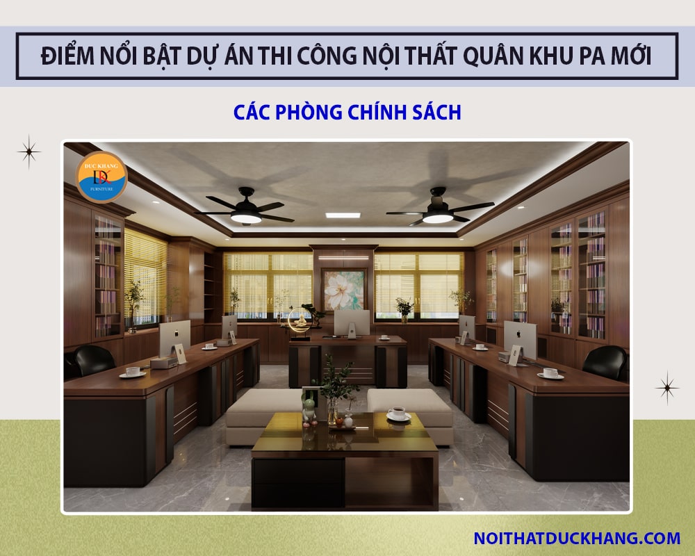 Điểm nổi bật dự án thi công nội thất Quân Khu PA mới - Các phòng Chính Sách