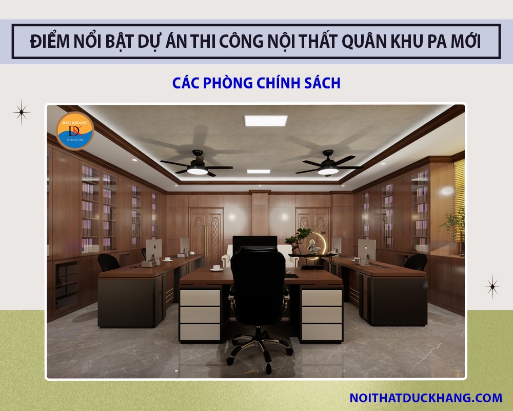 Điểm nổi bật dự án thi công nội thất Quân Khu PA mới - Các phòng Chính Sách