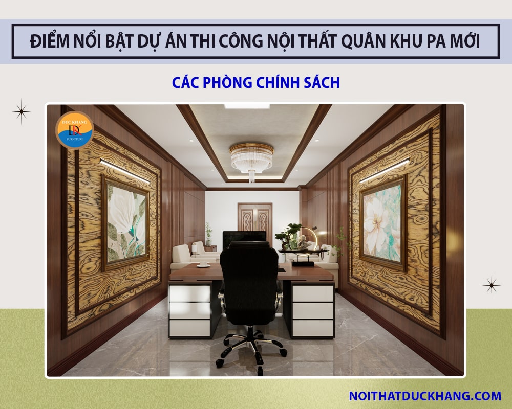 Điểm nổi bật dự án thi công nội thất Quân Khu PA mới - Các phòng Chính Sách