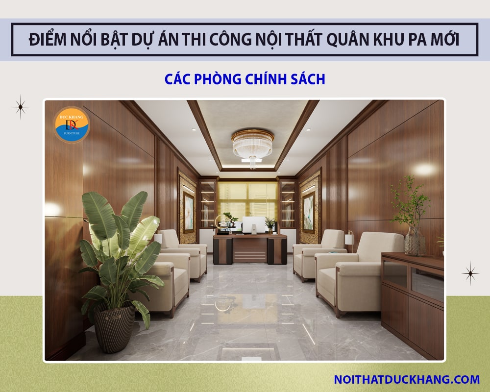 Điểm nổi bật dự án thi công nội thất Quân Khu PA mới - Các phòng Chính Sách