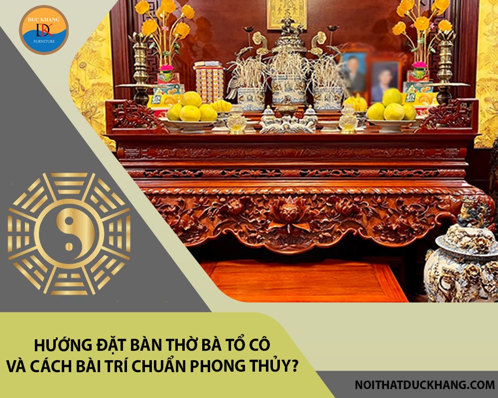 Hướng đặt bàn thờ bà tổ cô và cách bài trí chuẩn phong thủy?