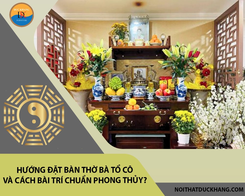 Hướng đặt bàn thờ bà tổ cô và cách bài trí chuẩn phong thủy?