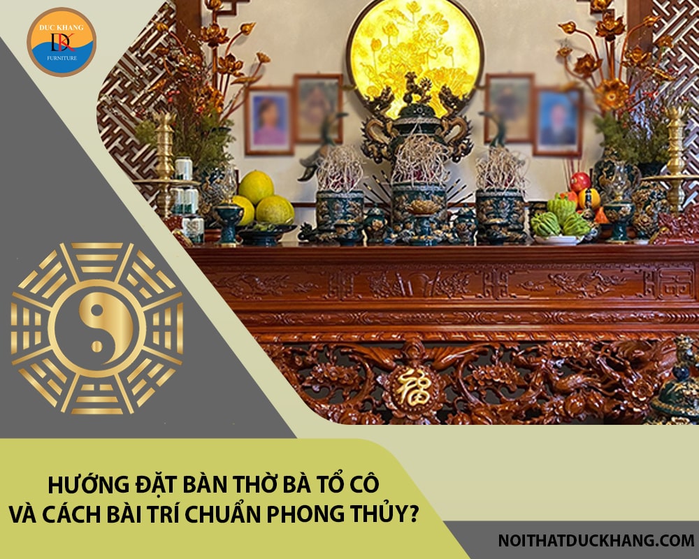 Hướng đặt bàn thờ bà tổ cô và cách bài trí chuẩn phong thủy?