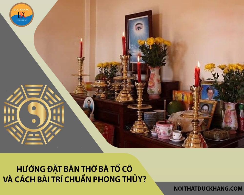 Hướng đặt bàn thờ bà tổ cô và cách bài trí chuẩn phong thủy?