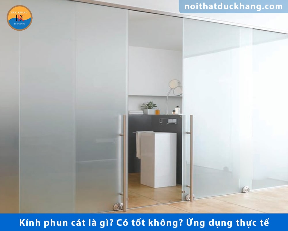 Kính phun cát là gì? Có tốt không? Ứng dụng thực tế