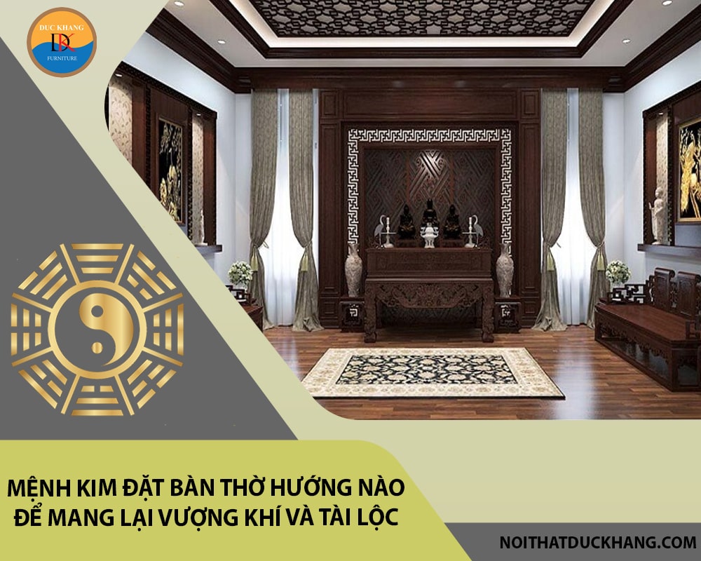 Mệnh Kim đặt bàn thờ hướng nào để mang lại vượng khí và tài lộc