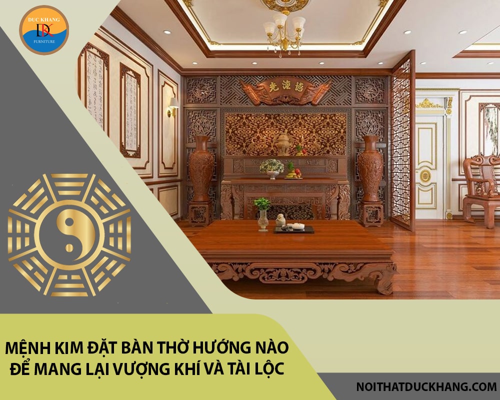 Mệnh Kim đặt bàn thờ hướng nào để mang lại vượng khí và tài lộc