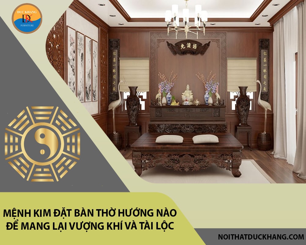 Mệnh Kim đặt bàn thờ hướng nào để mang lại vượng khí và tài lộc