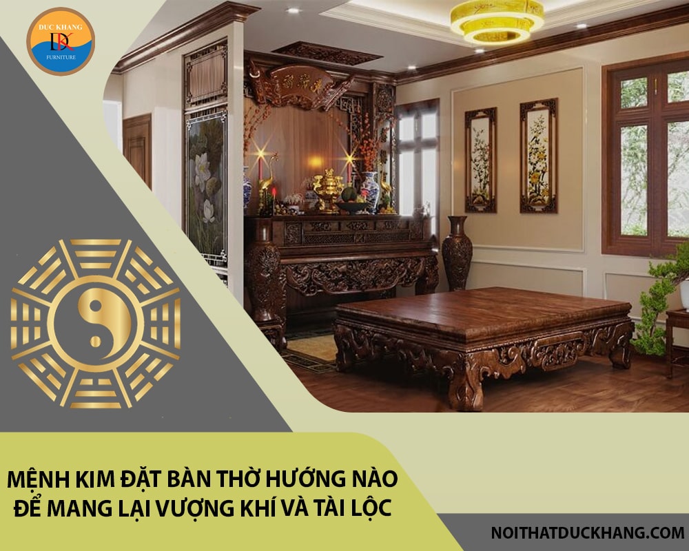 Mệnh Kim đặt bàn thờ hướng nào để mang lại vượng khí và tài lộc