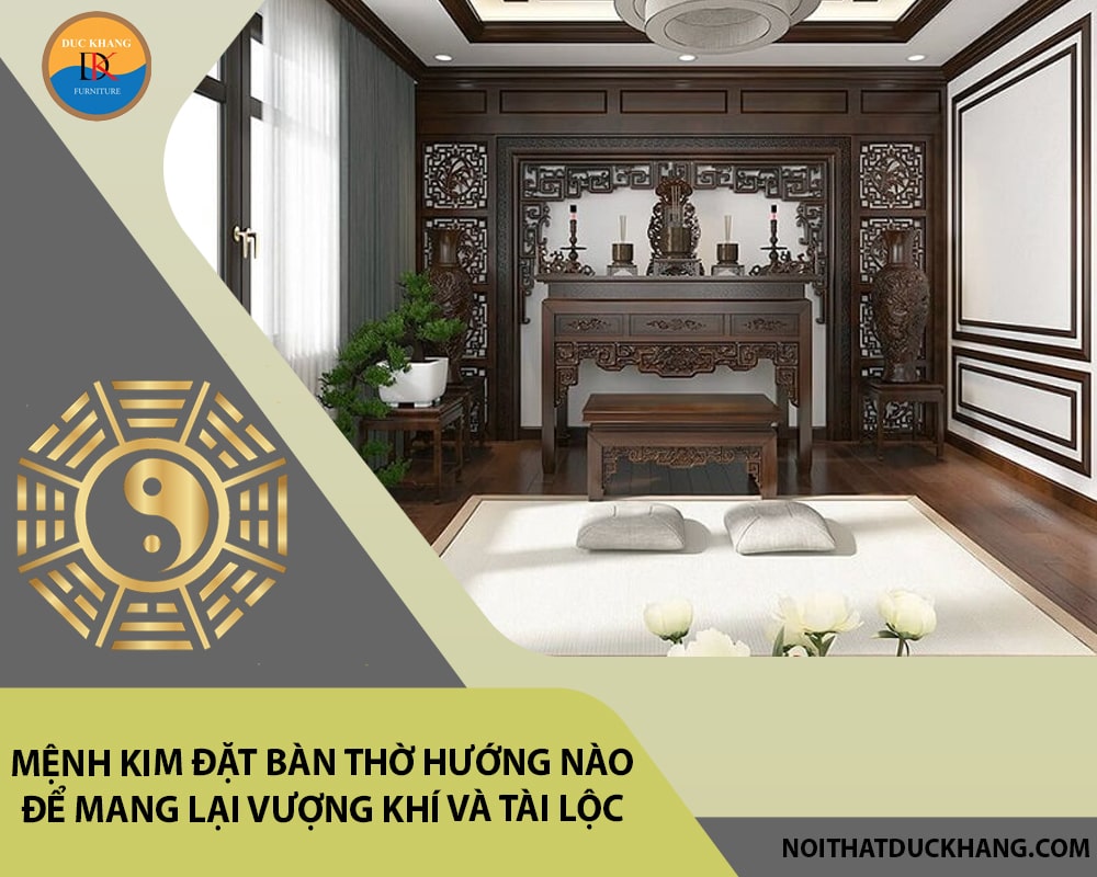 Mệnh Kim đặt bàn thờ hướng nào để mang lại vượng khí và tài lộc