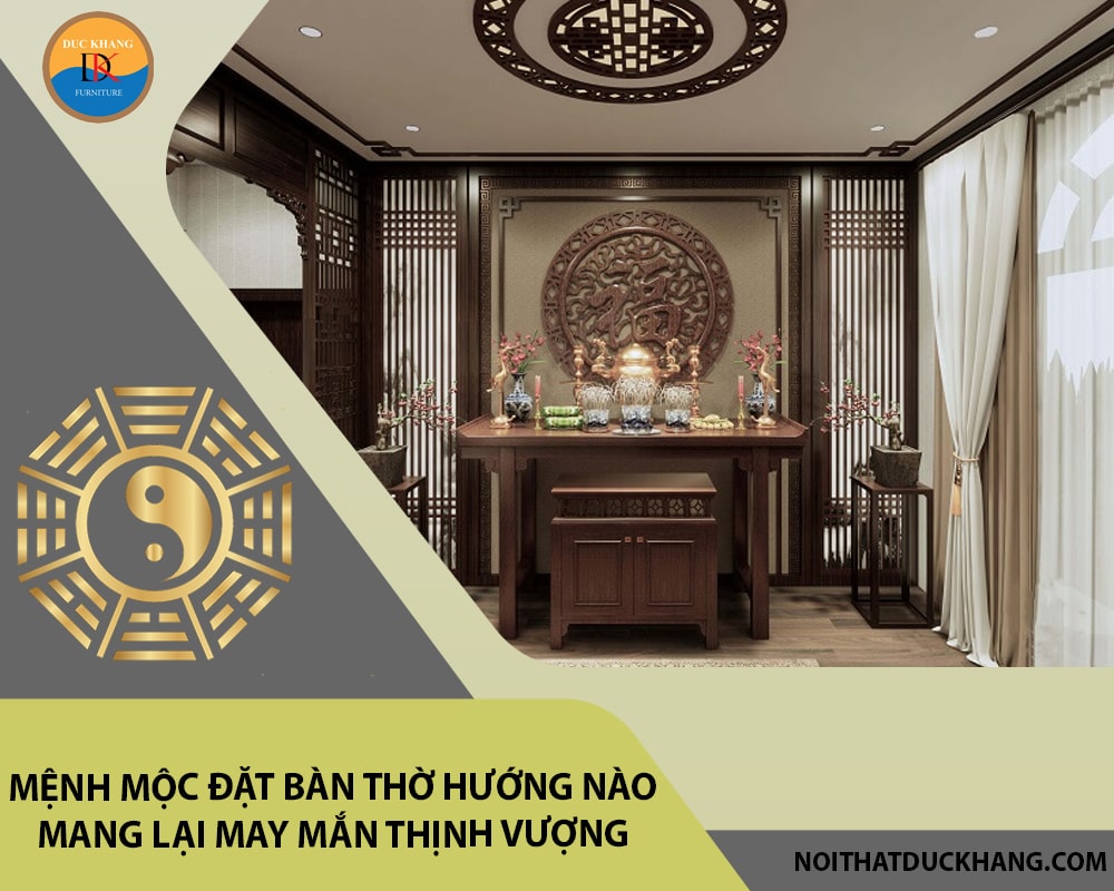 Mệnh Mộc đặt bàn thờ hướng nào mang lại may mắn thịnh vượng