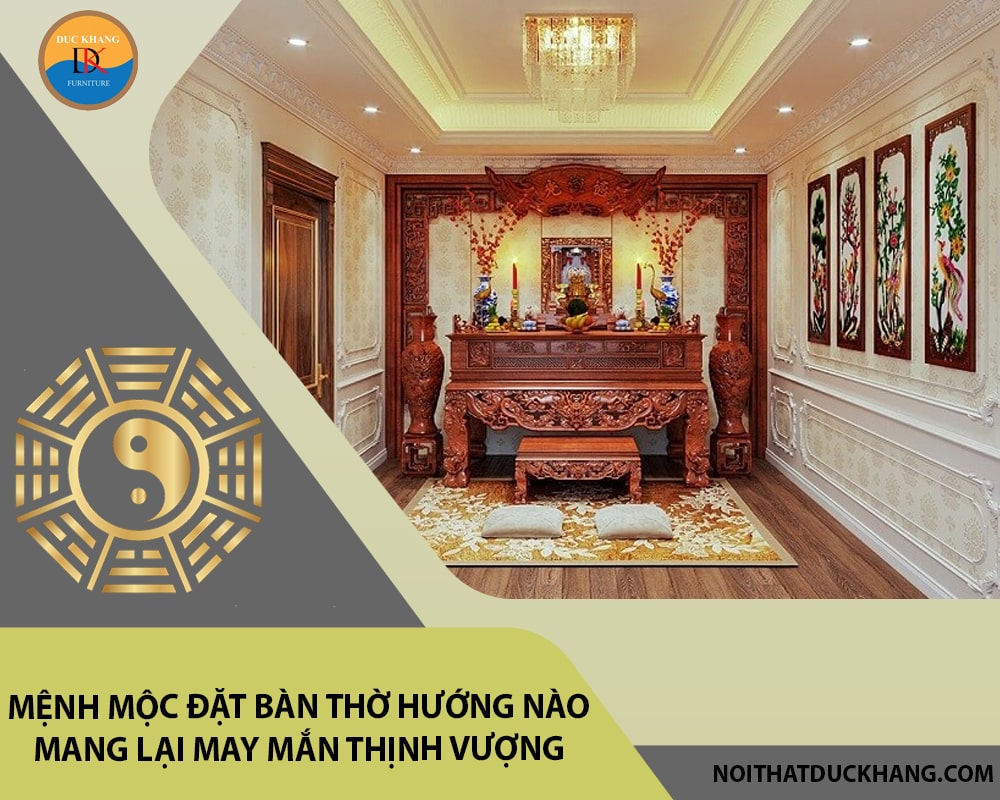 Mệnh Mộc đặt bàn thờ hướng nào mang lại may mắn thịnh vượng