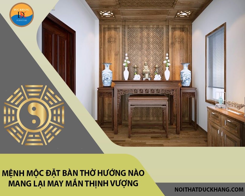 Mệnh Mộc đặt bàn thờ hướng nào mang lại may mắn thịnh vượng