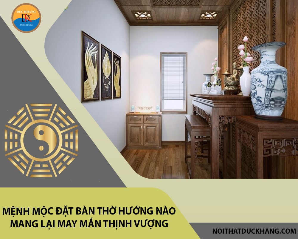 Mệnh Mộc đặt bàn thờ hướng nào mang lại may mắn thịnh vượng