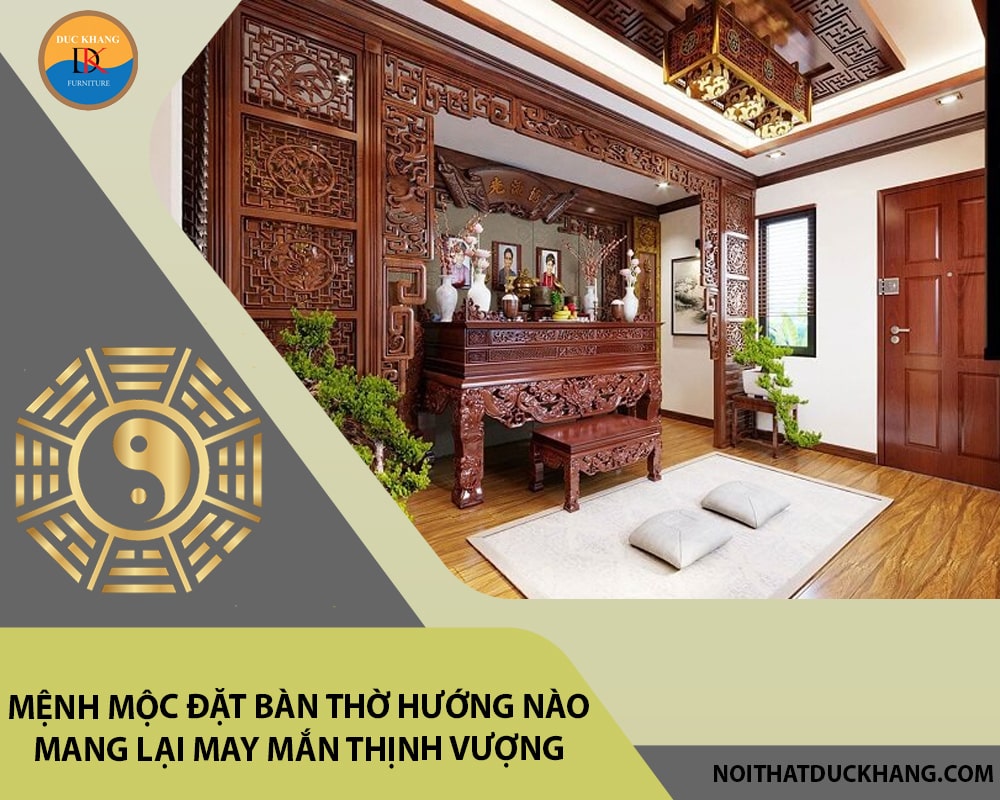 Mệnh Mộc đặt bàn thờ hướng nào mang lại may mắn thịnh vượng