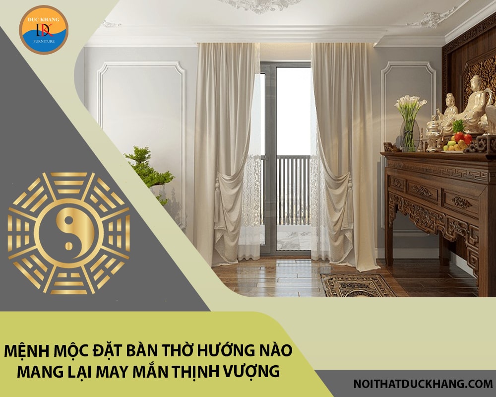 Mệnh Mộc đặt bàn thờ hướng nào mang lại may mắn thịnh vượng