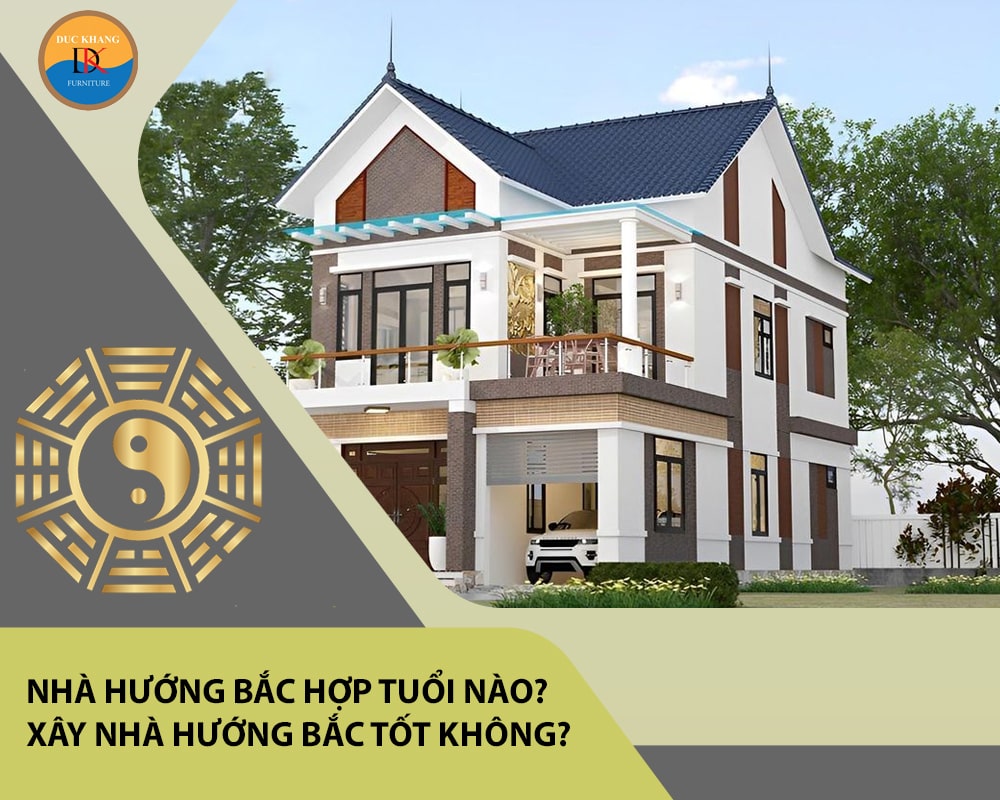 Nhà hướng Bắc hợp tuổi nào? Xây nhà hướng Bắc tốt không?