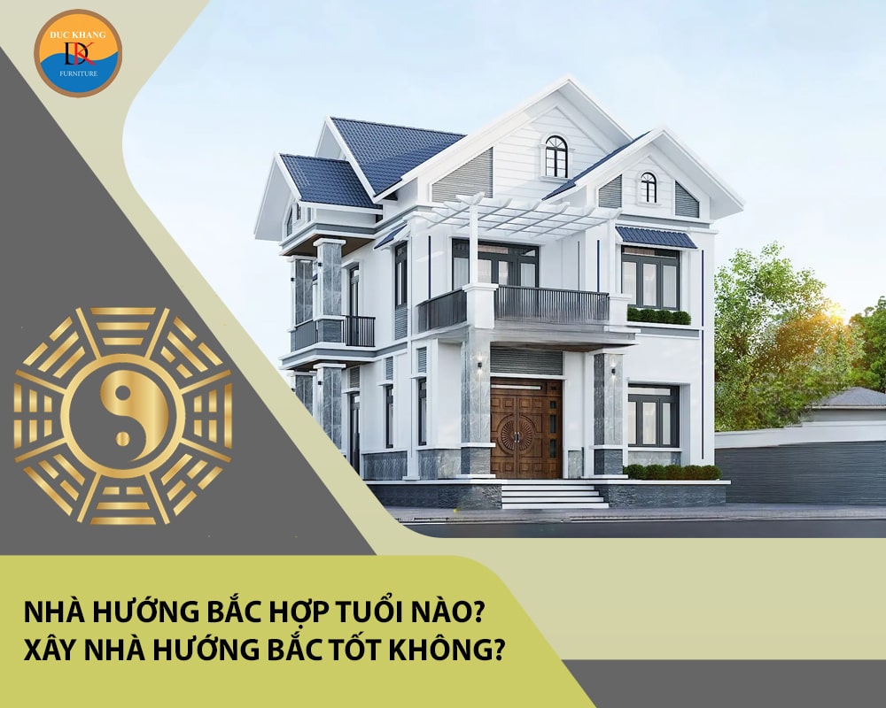 Nhà hướng Bắc hợp tuổi nào? Xây nhà hướng Bắc tốt không?