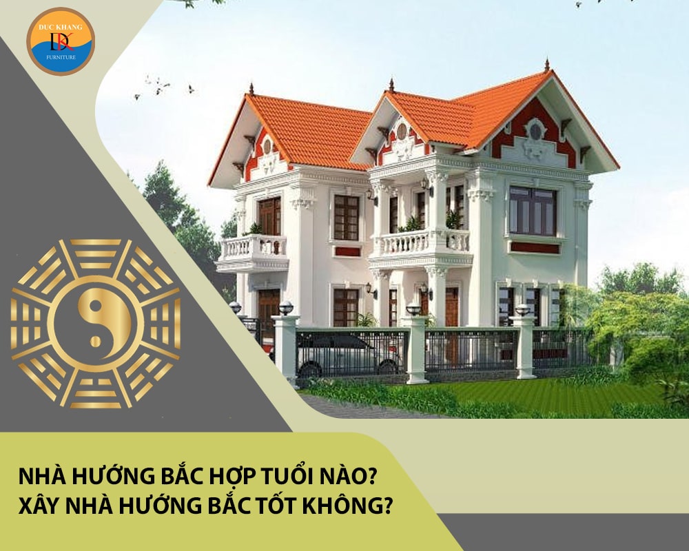 Nhà hướng Bắc hợp tuổi nào? Xây nhà hướng Bắc tốt không?