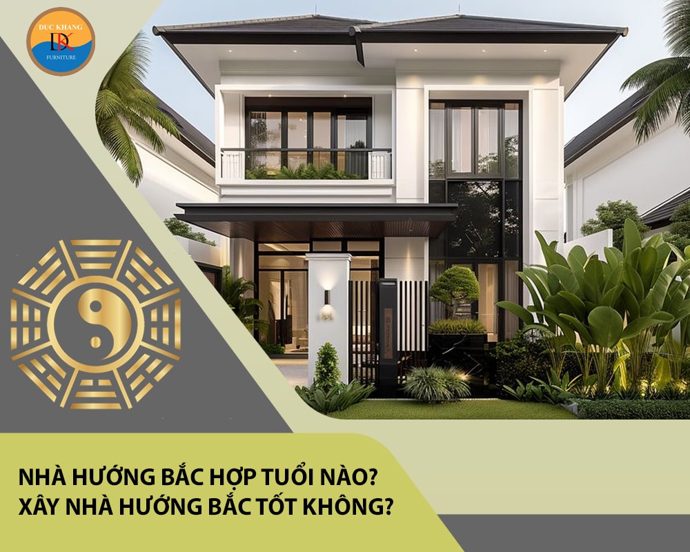 Nhà hướng Bắc hợp tuổi nào? Xây nhà hướng Bắc tốt không?