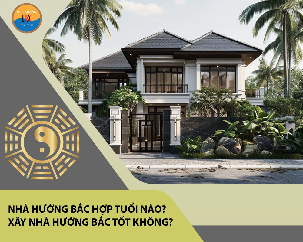 Nhà hướng Bắc hợp tuổi nào? Xây nhà hướng Bắc tốt không?