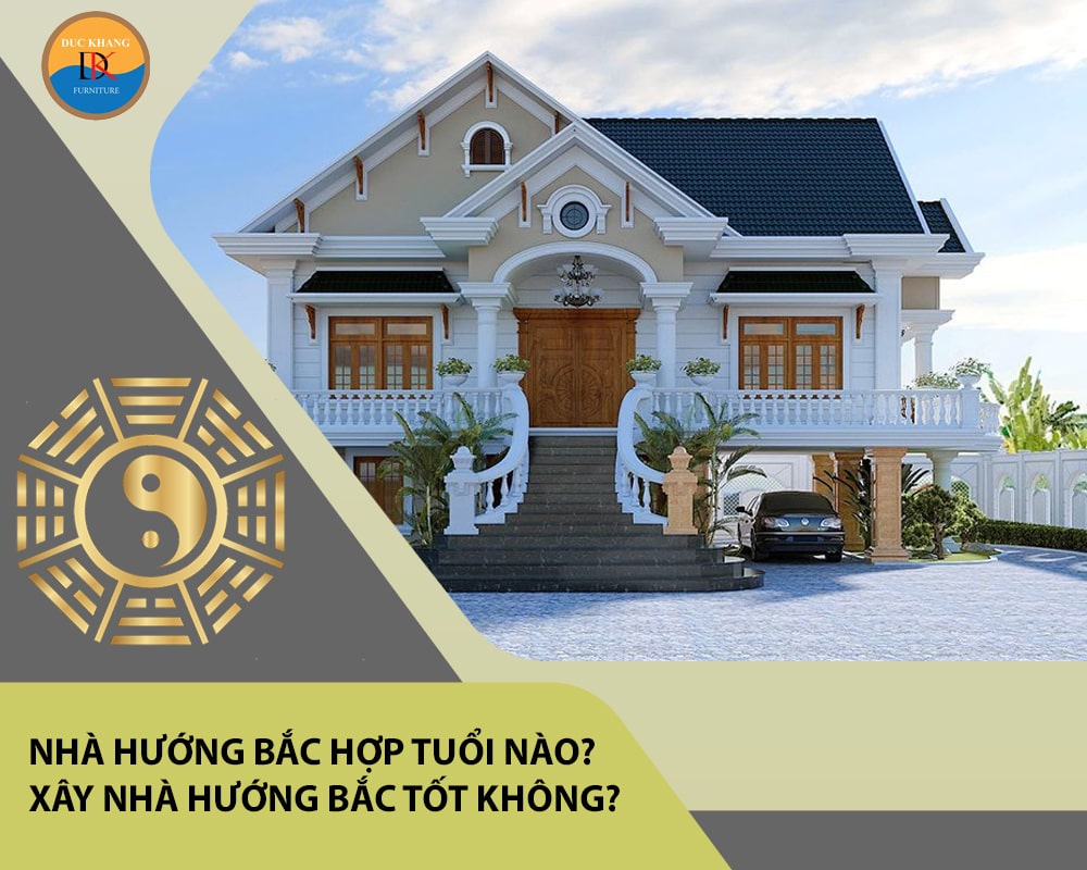 Nhà hướng Bắc hợp tuổi nào? Xây nhà hướng Bắc tốt không?