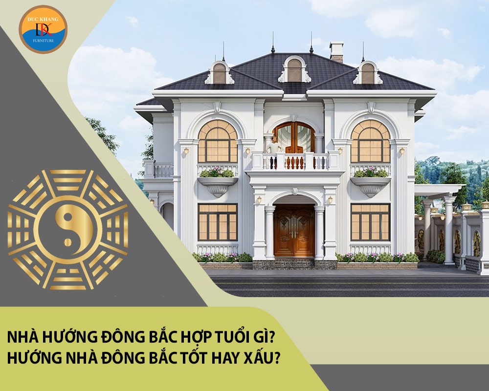 Nhà hướng Đông Bắc hợp tuổi gì? Hướng nhà Đông Bắc tốt hay xấu?