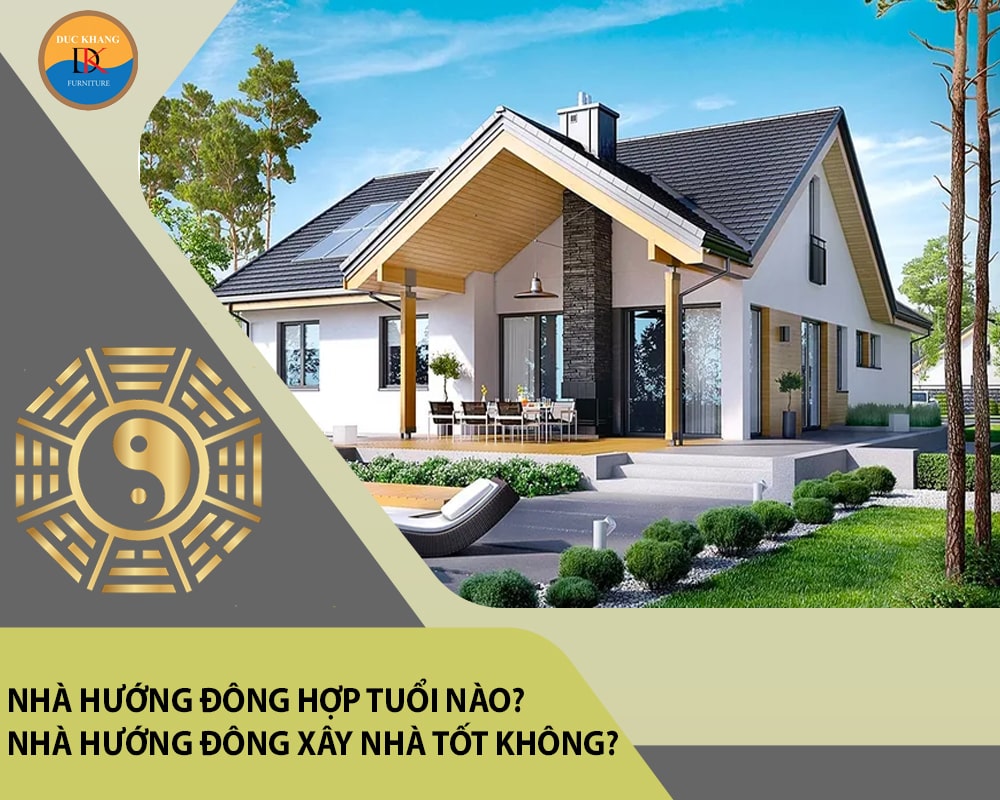 Nhà hướng Đông hợp tuổi nào? Nhà hướng Đông xây nhà tốt không?