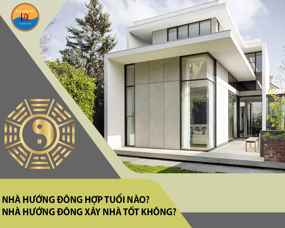 Nhà hướng Đông hợp tuổi nào? Nhà hướng Đông xây nhà tốt không?