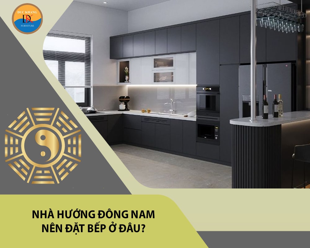 Nhà hướng Đông Nam nên đặt bếp ở đâu?