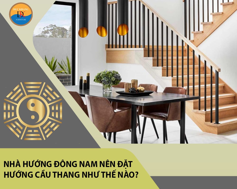 Nhà hướng Đông Nam nên đặt hướng cầu thang như thế nào?