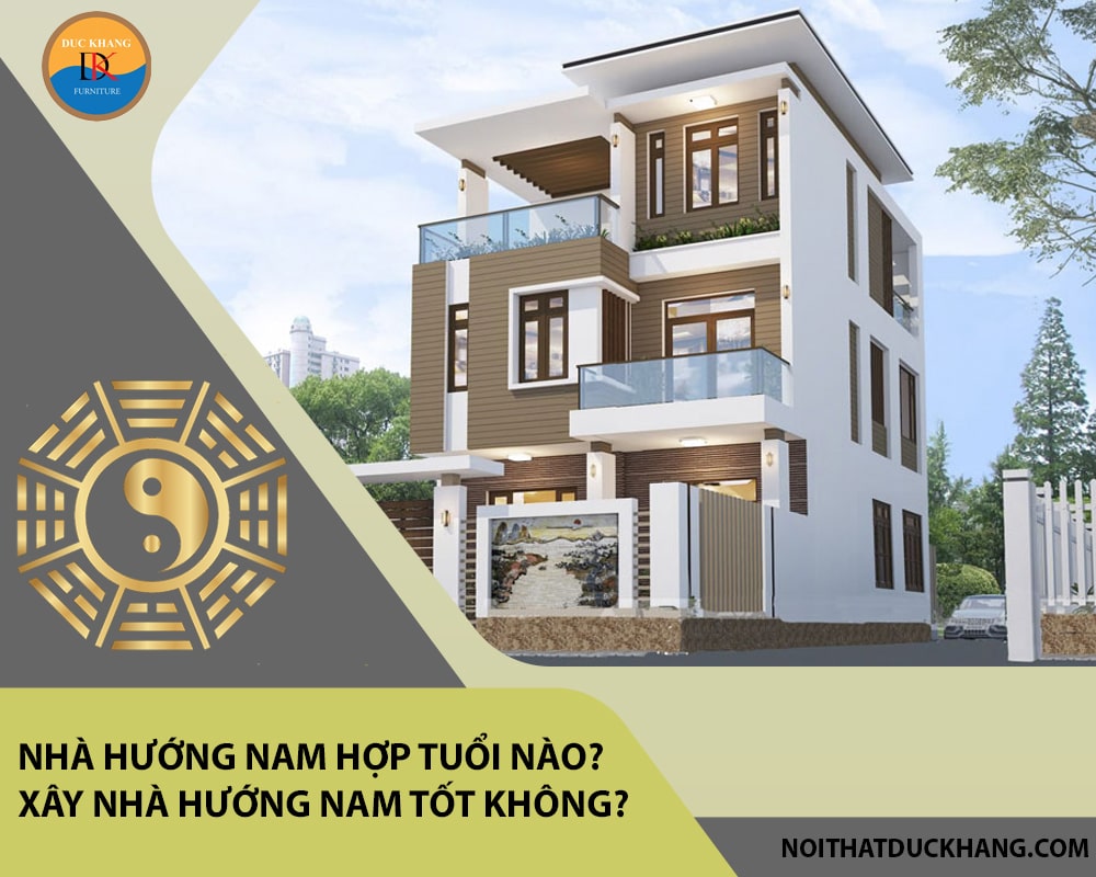 Nhà hướng Nam hợp tuổi nào? Xây nhà hướng Nam tốt không?